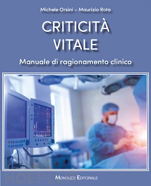 orsini michele; rota maurizio - criticita' vitale. manuale di ragionamento clinico