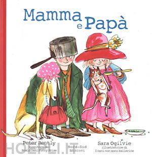 bently peter; ogilvie sara - mamma e papa'. ediz. illustrata