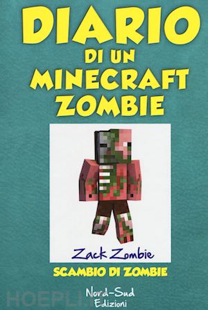 zack zombie - diario di un minecraft zombie. vol. 4: scambio di zombie