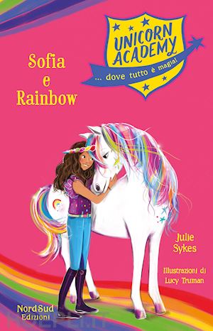 sykes julie - sophia e rainbow - unicorn academy...dove tutto e' magia