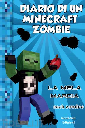 zack zombie - diario di un minecraft zombie. vol. 10: la mela marcia