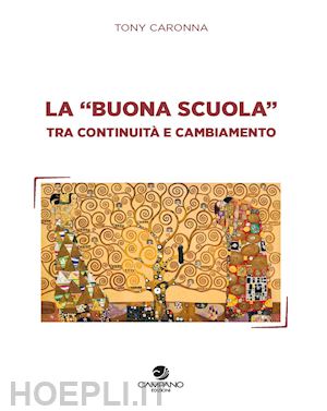 caronna tony - la «buona scuola» tra continuità e cambiamento