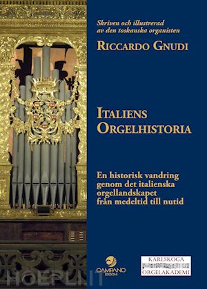 gnudi riccardo - italiens orgelhistoria. en historisk vandring genom det italienska orgellandskapet från medeltid till nutid