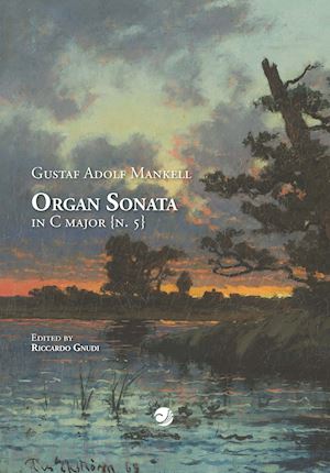 gnudi riccardo - gustaf adolf mankell organ sonata in c major (n. 5)