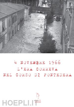 pucci lorenza; quirici michele - 4 novembre 1966. l'era correva nel corso di pontedera. con materiale digitale (su supporto fisico)