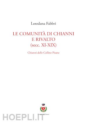 fabbri loredana - le comunità di chianni e rivalto (secc. xi-xix). chianni delle colline pisane