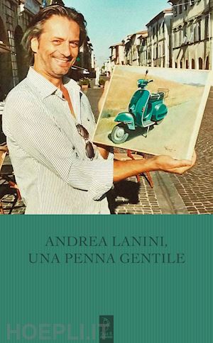 quirici m.(curatore) - andrea lanini, una penna gentile