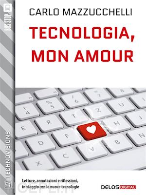 carlo mazzucchelli - tecnologia, mon amour