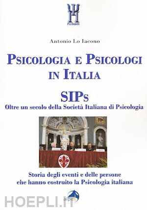 lo iacono antonio - psicologia e psicologi in italia. oltre un secolo di sips.