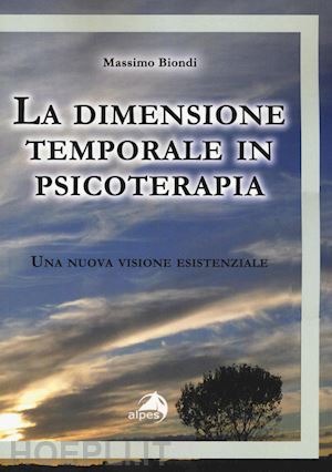 biondi massimo - la dimensione temporale in psicoterapia. una nuova visione esistenziale