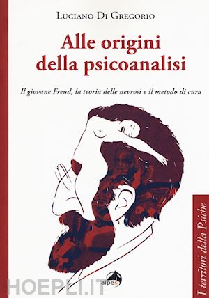 di gregorio luciano - alle origini della psicoanalisi - il giovane freud