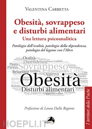 carretta valentina; dalla ragione laura (pref.) - obesita', sovrappeso e disturbi alimentari - una lettura psicoanalitica