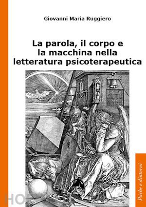 ruggiero giovanni maria - la parola, il corpo e la macchina nella letteratura psicoterapeutica