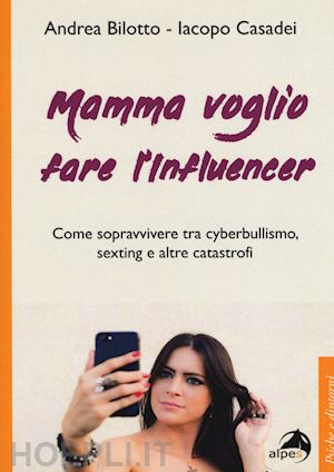 bilotto andrea; casadei iacopo - mamma voglio fare l'influencer