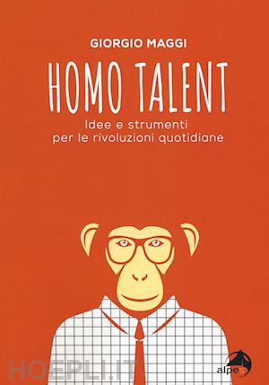 maggi giorgio - homo talent. strumenti per le rivoluzioni quotidiane