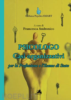 andronico f. (curatore) - psicologo. casi organizzativi