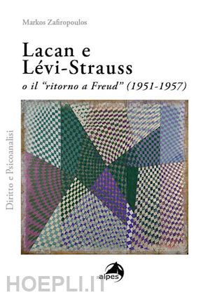 zafiropoulos markos; rapone v. (curatore); bianchi m. (curatore) - lacan e levi-strauss o il «ritorno a freud» (1951-1957)