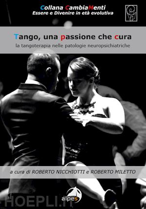 miletto r. (curatore); nicchiotti r. (curatore) - tango, una passione che cura