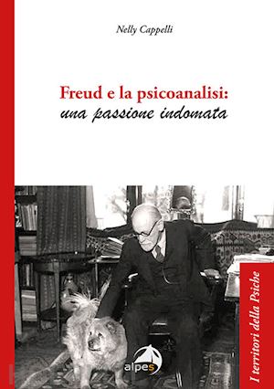 cappelli nelly - freud e la psicoanalisi: una passione indomata