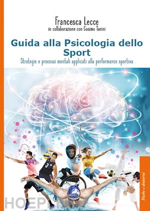 lecce francesca - guida alla psicologia dello sport. strategie e processi mentali applicati alla p