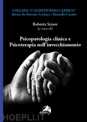 sciore r. (curatore) - psicopatologia clinica e psicoterapia nell'invecchiamento