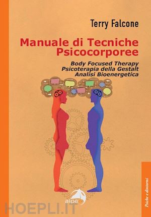 falcone terry - manuale di tecniche psicocorporee. body focused therapy, psicoterapia della gest