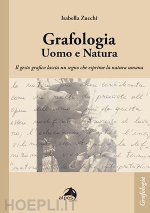 zucchi isabella - grafologia. uomo e natura. il gesto grafico lascia un segno che esprime la natura umana