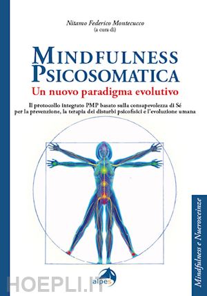 montecucco n. f. (curatore) - mindfulness psicosomatica. un nuovo paradigma evolutivo