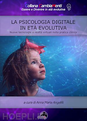 angelilli anna maria - psicologia digitale in eta' evolutiva.