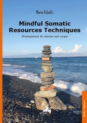 puliatti maria - mindful somatic resources techniques. promuovere le risorse nel corpo