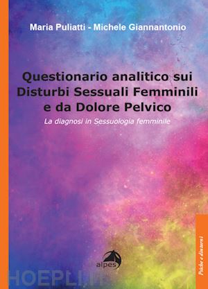 puliatti maria; giannantonio michele - questionario analitico sui disturbi sessuali femminili e da dolore pelvico. la diagnosi in sessuologia femminile