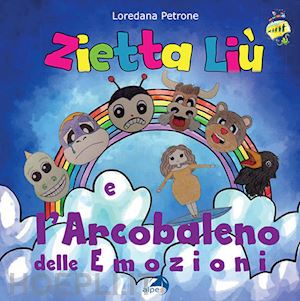 petrone loredana - zietta liu' e l'arcobaleno delle emozioni. ediz. a colori