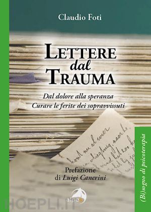 foti claudio - lettere dal trauma. dal dolore alla speranza. curare le ferite dei sopravvissuti