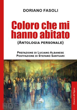 fasoli doriano - coloro che mi hanno abitato (antologia personale)