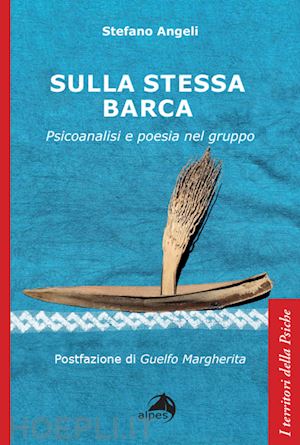 angeli stefano - sulla stessa barca. psicoanalisi e poesia nel gruppo