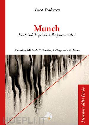 trabucco luca - munch. l'in/visibile grido della psicoanalisi