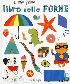 dyer sarah - il mio primo libro delle forme. ediz. italiana e inglese