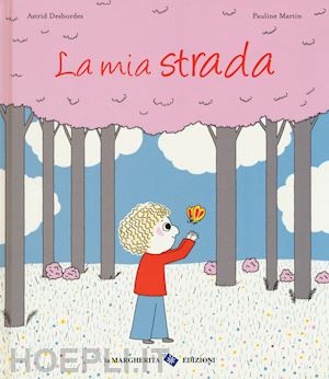 desbordes astrid; martin pauline - la mia strada. ediz. a colori