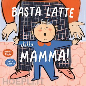 paglia isabella - basta latte della mamma! ediz. a colori