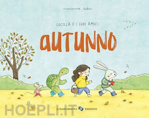 dubuc marianne - autunno. lucilla e i suoi amici. ediz. a colori