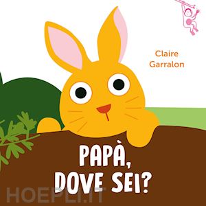 garralon claire - papa', dove sei? ediz. a colori