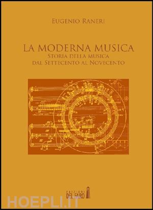 raneri eugenio - la moderna musica. storia della musica dal settecento al novecento