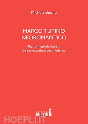 buono michela - marco tutino neoromantico. teatro musicale italiano fra avanguardia e postmodern