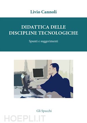 cannoli livio - didattica delle discipline tecnologiche. spunti e suggerimenti