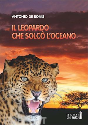 de bonis antonio - il leopardo che solcò l'oceano