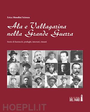 mondini scienza erica - ala e vallagarina nella grande guerra. storie di fuorusciti, profughi, internati, rimasti