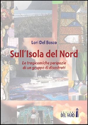 del bosco lori - sull'isola del nord. le tragicomiche peripezie di un gruppo di disastrati