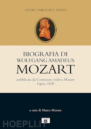 nissen georg nikolaus; murara m. (curatore) - biografia di wolfgang amadeus mozart