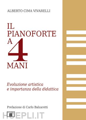 cima vivarelli alberto - il pianoforte a 4 mani. evoluzione artistica e riflessioni sulla didattica