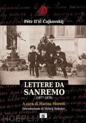 cajkovskij petr ilic; moretti m. (curatore) - lettere da sanremo (1877-1878)